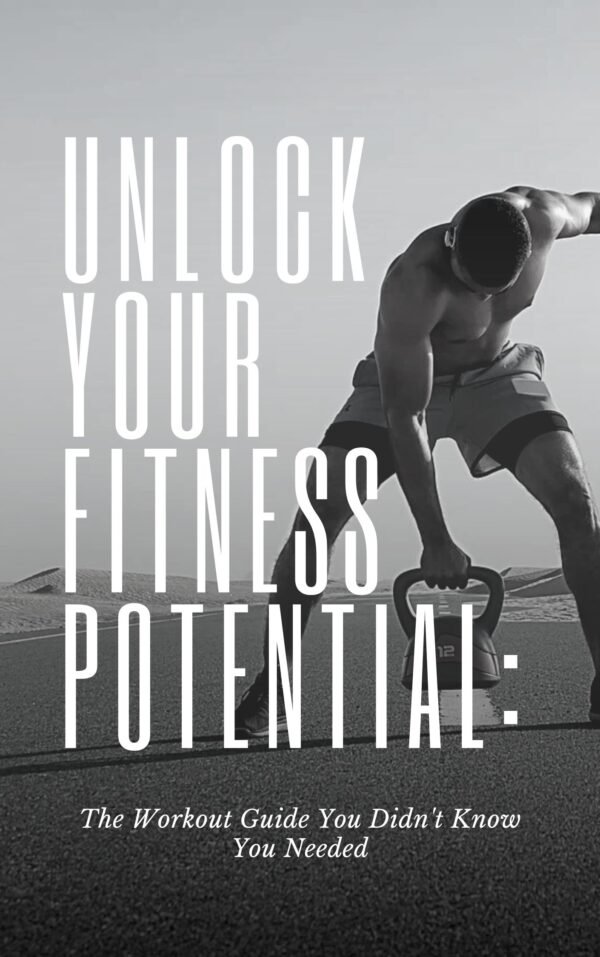 Unlock Your Fitness Potential: The Workout Guide You Didn't Know You Needed