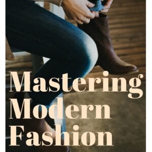 Mastering Modern Fashion: Styling Tips and Tricks