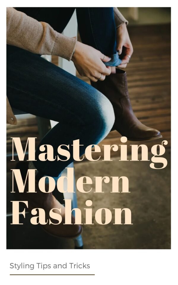 Mastering Modern Fashion: Styling Tips and Tricks